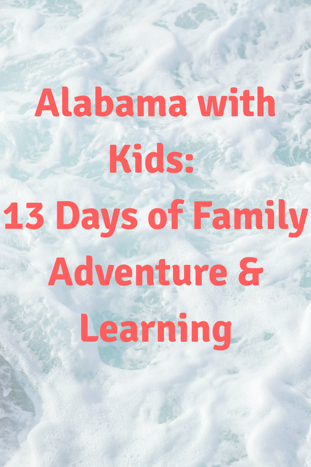 alabama with kids, 13 days of family adventures and learning on a ocean water background